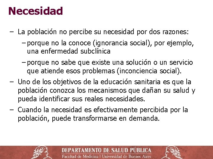 Necesidad ‒ La población no percibe su necesidad por dos razones: ‒ porque no Necesidad ‒ La población no percibe su necesidad por dos razones: ‒ porque no
