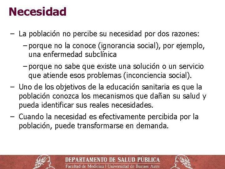 Necesidad ‒ La población no percibe su necesidad por dos razones: ‒ porque no