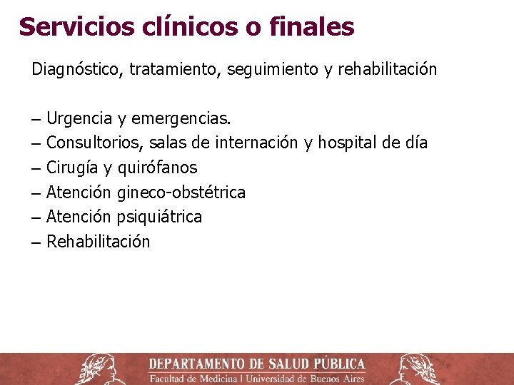 Servicios clínicos o finales Diagnóstico, tratamiento, seguimiento y rehabilitación ‒ Urgencia y emergencias. ‒