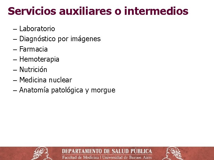 Servicios auxiliares o intermedios ‒ Laboratorio ‒ Diagnóstico por imágenes ‒ Farmacia ‒ Hemoterapia Servicios auxiliares o intermedios ‒ Laboratorio ‒ Diagnóstico por imágenes ‒ Farmacia ‒ Hemoterapia