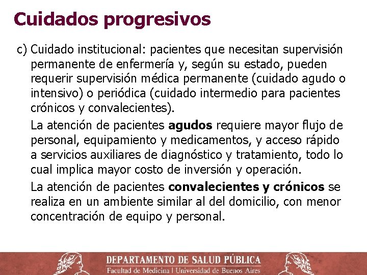 Cuidados progresivos c) Cuidado institucional: pacientes que necesitan supervisión permanente de enfermería y, según