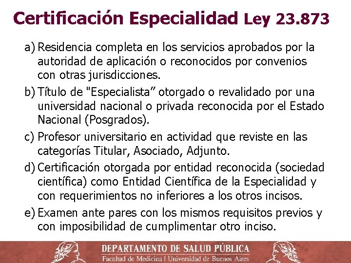 Certificación Especialidad Ley 23. 873 a) Residencia completa en los servicios aprobados por la Certificación Especialidad Ley 23. 873 a) Residencia completa en los servicios aprobados por la