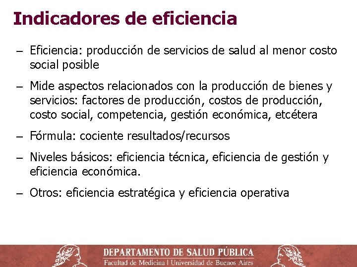 Indicadores de eficiencia ‒ Eficiencia: producción de servicios de salud al menor costo social Indicadores de eficiencia ‒ Eficiencia: producción de servicios de salud al menor costo social