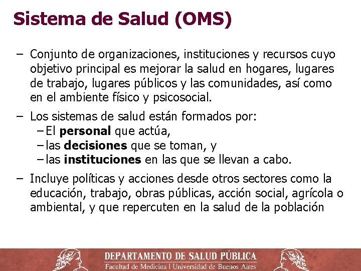 Sistema de Salud (OMS) ‒ Conjunto de organizaciones, instituciones y recursos cuyo objetivo principal