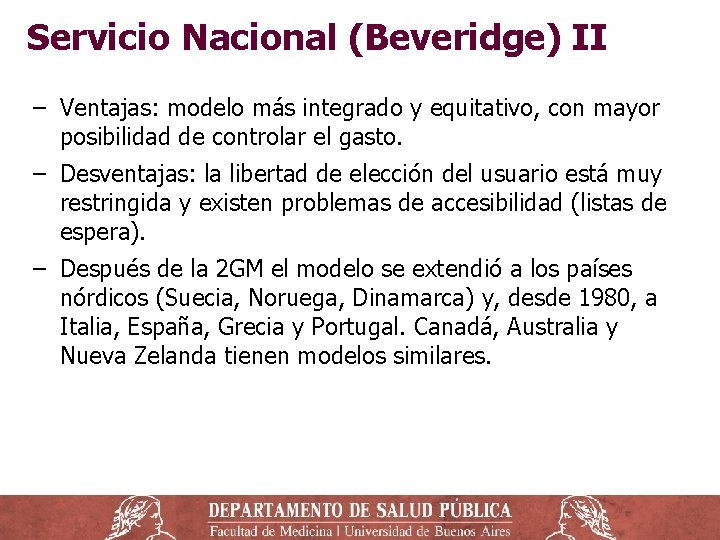 Servicio Nacional (Beveridge) II ‒ Ventajas: modelo más integrado y equitativo, con mayor posibilidad Servicio Nacional (Beveridge) II ‒ Ventajas: modelo más integrado y equitativo, con mayor posibilidad
