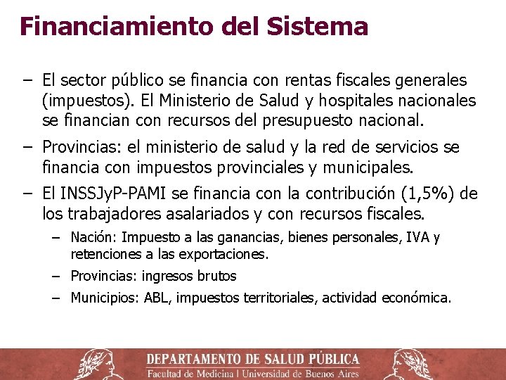 Financiamiento del Sistema ‒ El sector público se financia con rentas fiscales generales (impuestos). Financiamiento del Sistema ‒ El sector público se financia con rentas fiscales generales (impuestos).