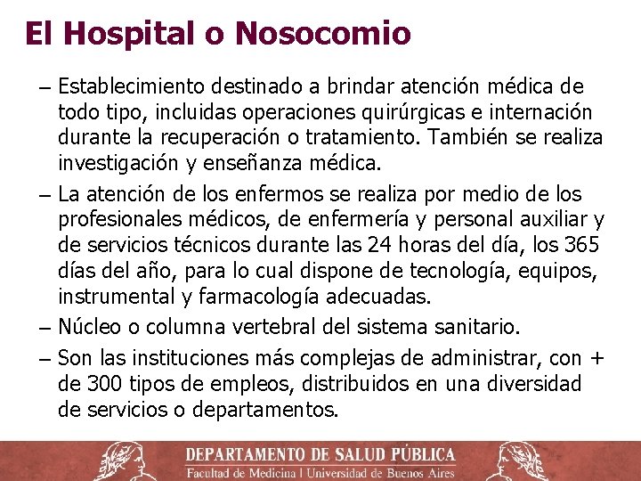 El Hospital o Nosocomio ‒ Establecimiento destinado a brindar atención médica de todo tipo,