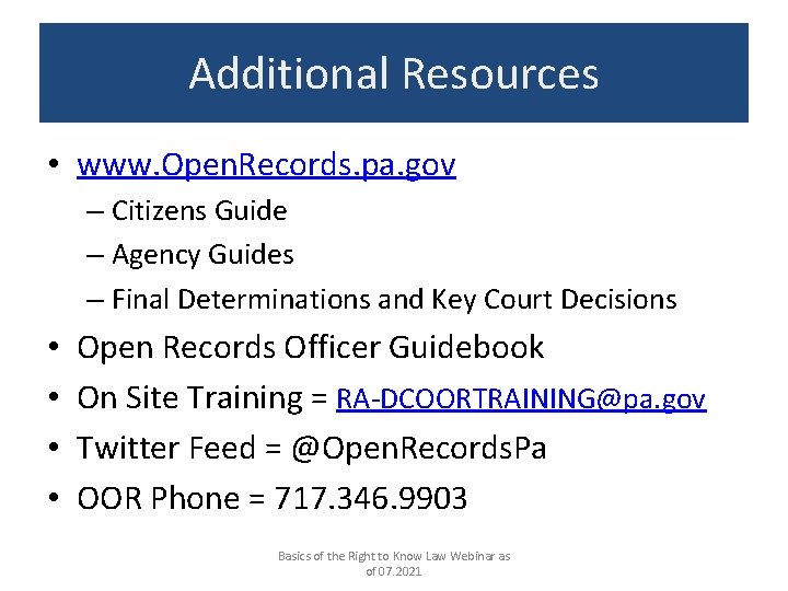 Additional Resources • www. Open. Records. pa. gov – Citizens Guide – Agency Guides