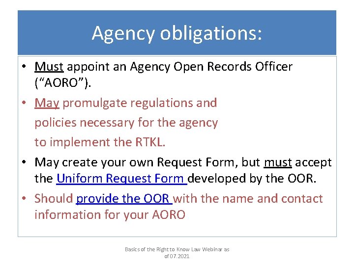 Agency obligations: • Must appoint an Agency Open Records Officer (“AORO”). • May promulgate