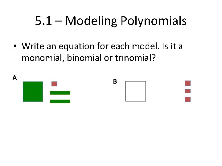 5. 1 – Modeling Polynomials • Write an equation for each model. Is it