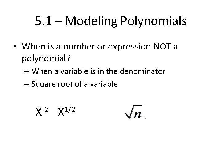 5. 1 – Modeling Polynomials • When is a number or expression NOT a