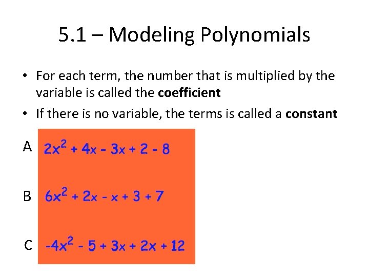 5. 1 – Modeling Polynomials • For each term, the number that is multiplied