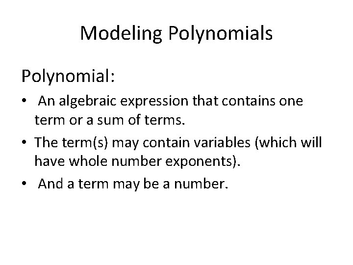 Modeling Polynomials Polynomial: • An algebraic expression that contains one term or a sum