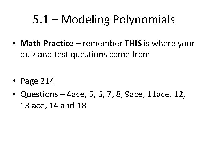 5. 1 – Modeling Polynomials • Math Practice – remember THIS is where your