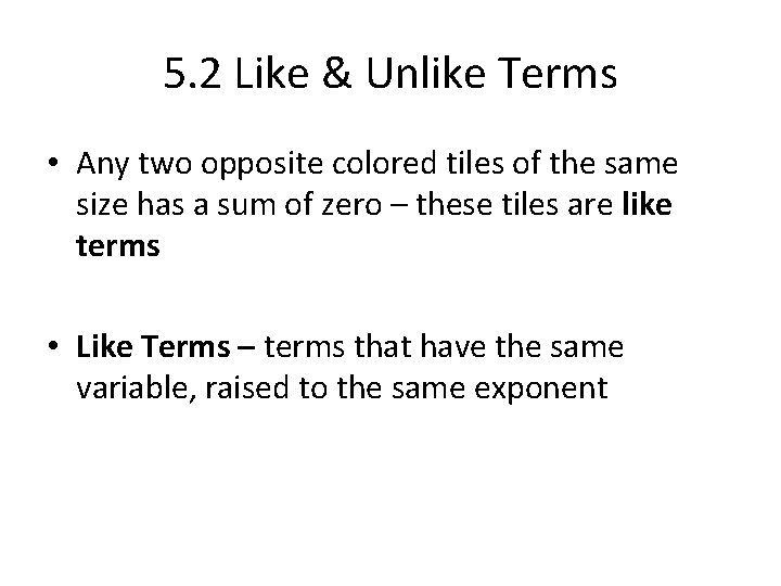 5. 2 Like & Unlike Terms • Any two opposite colored tiles of the