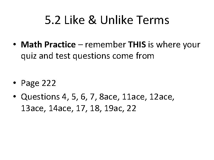 5. 2 Like & Unlike Terms • Math Practice – remember THIS is where