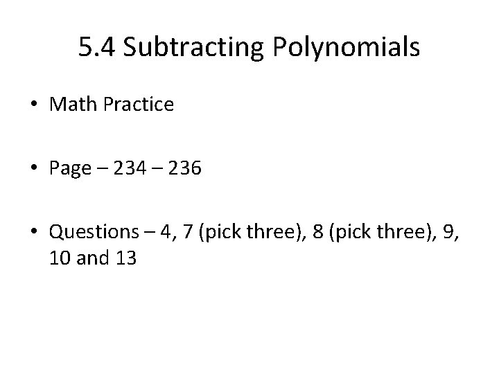 5. 4 Subtracting Polynomials • Math Practice • Page – 234 – 236 •