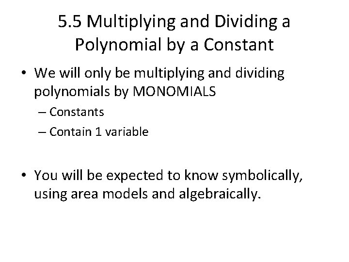 5. 5 Multiplying and Dividing a Polynomial by a Constant • We will only