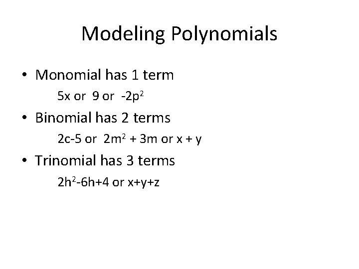 Modeling Polynomials • Monomial has 1 term 5 x or 9 or -2 p