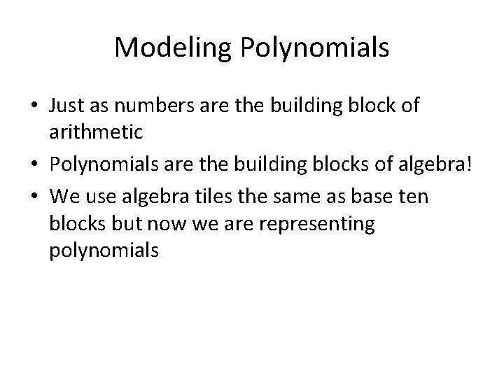 Modeling Polynomials • Just as numbers are the building block of arithmetic • Polynomials