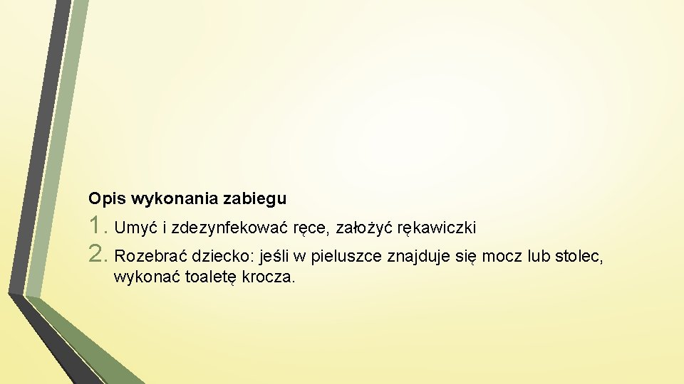 Opis wykonania zabiegu 1. Umyć i zdezynfekować ręce, założyć rękawiczki 2. Rozebrać dziecko: jeśli