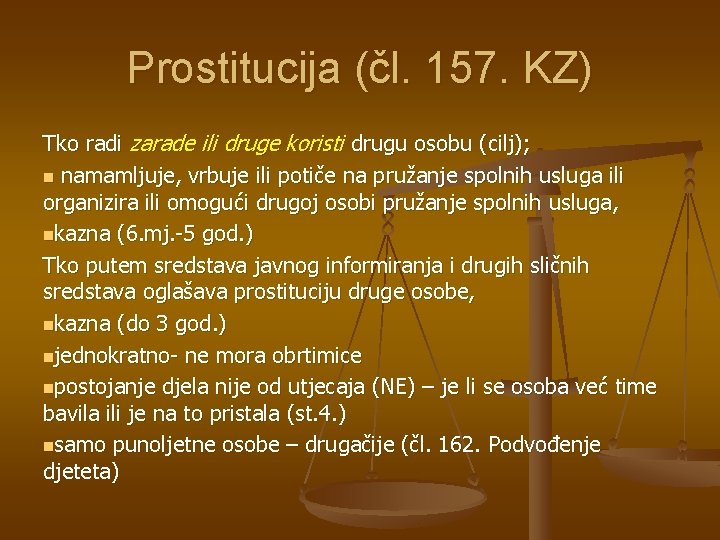Prostitucija (čl. 157. KZ) Tko radi zarade ili druge koristi drugu osobu (cilj); n