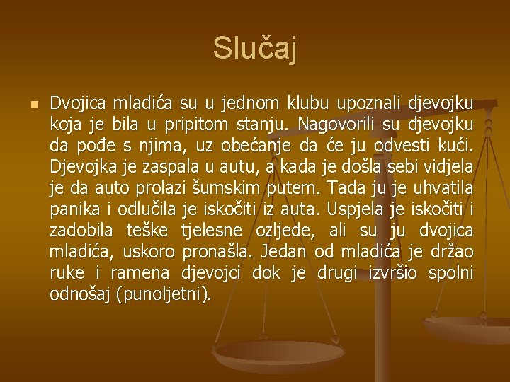 Slučaj n Dvojica mladića su u jednom klubu upoznali djevojku koja je bila u