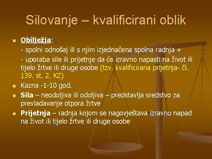 Silovanje – kvalificirani oblik n n Obilježja: - spolni odnošaj ili s njim izjednačena