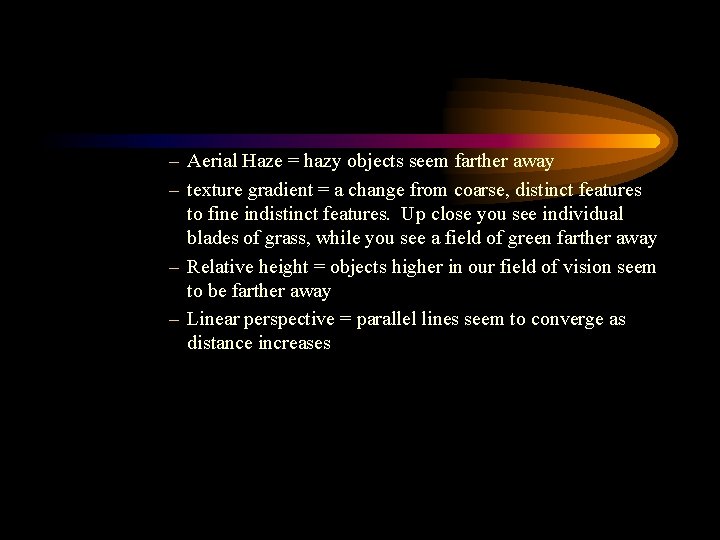 – Aerial Haze = hazy objects seem farther away – texture gradient = a