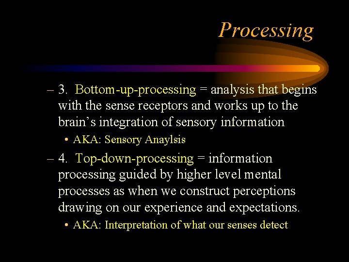 Processing – 3. Bottom-up-processing = analysis that begins with the sense receptors and works