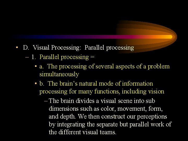  • D. Visual Processing: Parallel processing – 1. Parallel processing = • a.