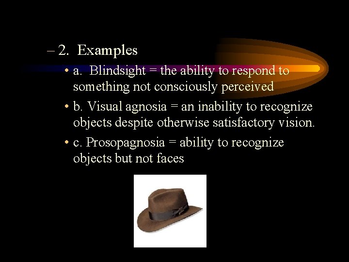 – 2. Examples • a. Blindsight = the ability to respond to something not