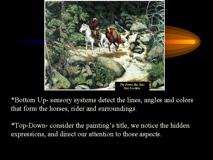 The Forest Has Eyes Bev Doolittle *Bottom Up- sensory systems detect the lines, angles