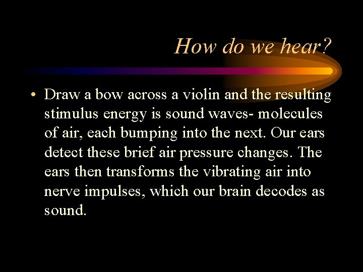 How do we hear? • Draw a bow across a violin and the resulting