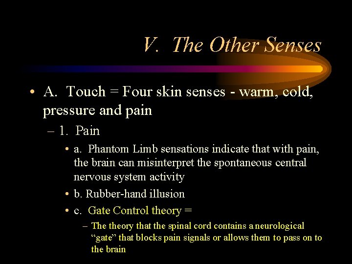 V. The Other Senses • A. Touch = Four skin senses - warm, cold,