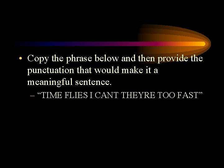  • Copy the phrase below and then provide the punctuation that would make