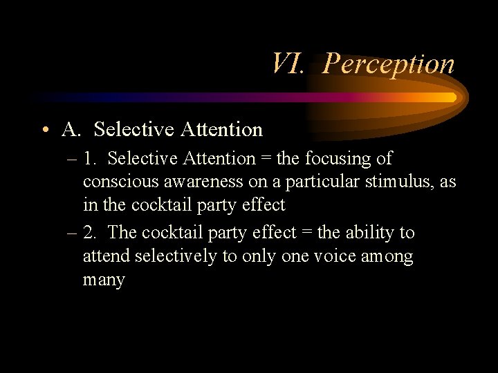VI. Perception • A. Selective Attention – 1. Selective Attention = the focusing of