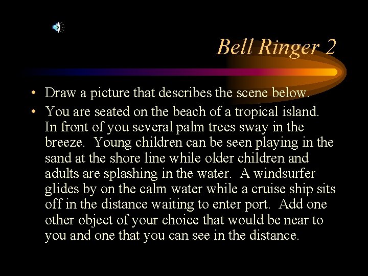 Bell Ringer 2 • Draw a picture that describes the scene below. • You