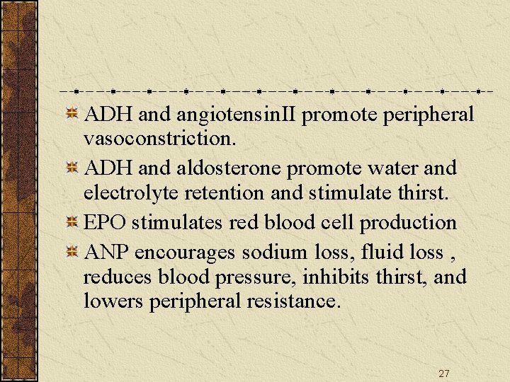 ADH and angiotensin. II promote peripheral vasoconstriction. ADH and aldosterone promote water and electrolyte