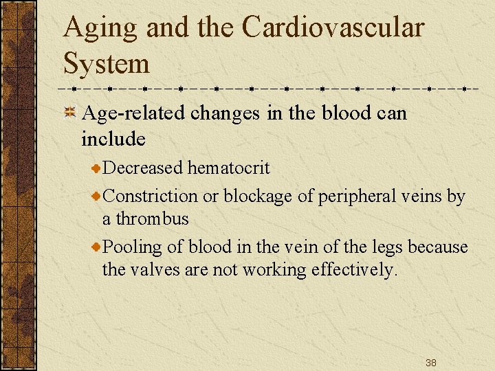 Aging and the Cardiovascular System Age-related changes in the blood can include Decreased hematocrit