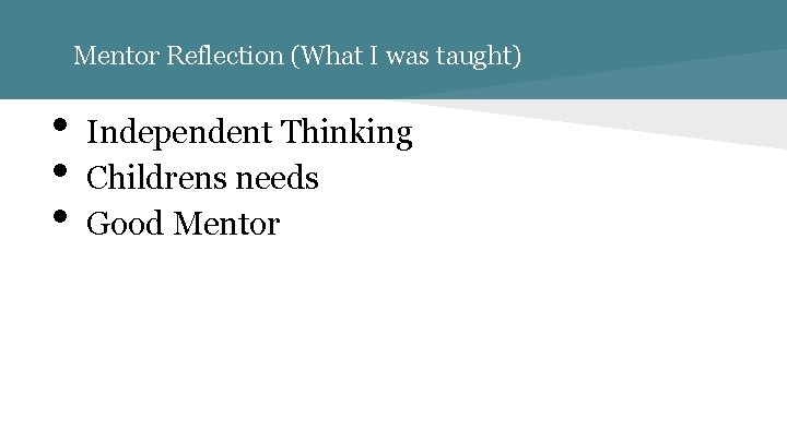 Mentor Reflection (What I was taught) • • • Independent Thinking Childrens needs Good