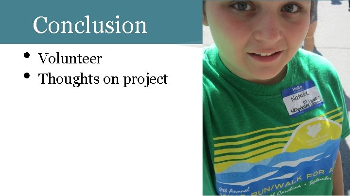 Conclusion • • Volunteer Thoughts on project 