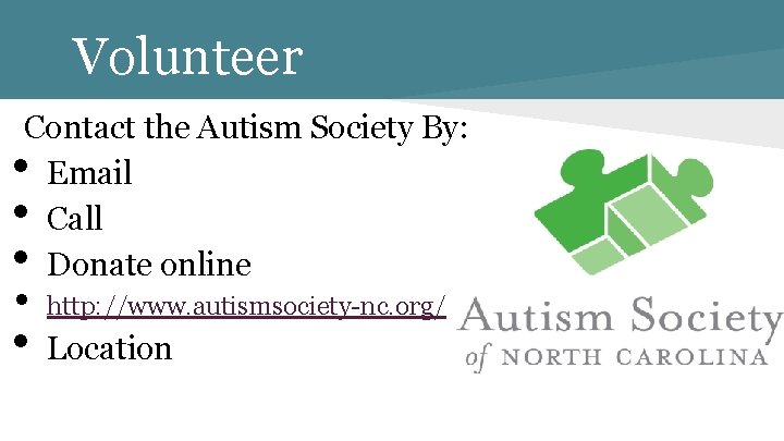 Volunteer Contact the Autism Society By: Email Call Donate online • • • http: