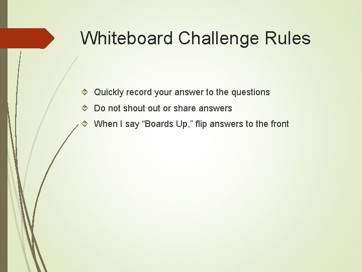 Whiteboard Challenge Rules Quickly record your answer to the questions Do not shout or