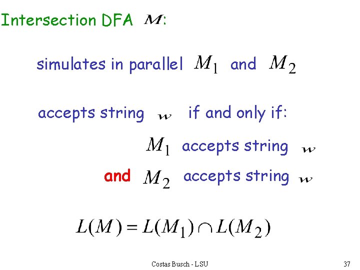Intersection DFA : simulates in parallel accepts string and if and only if: accepts