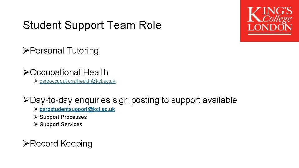 Student Support Team Role ØPersonal Tutoring ØOccupational Health Ø psrboccupationalhealth@kcl. ac. uk ØDay-to-day enquiries