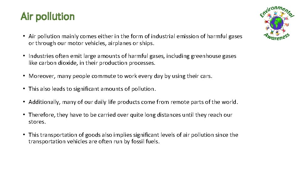Air pollution • Air pollution mainly comes either in the form of industrial emission