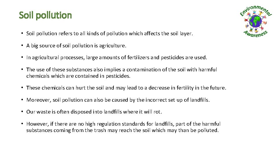 Soil pollution • Soil pollution refers to all kinds of pollution which affects the
