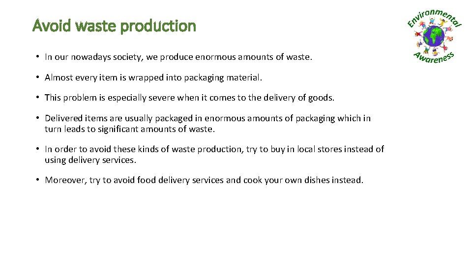 Avoid waste production • In our nowadays society, we produce enormous amounts of waste.