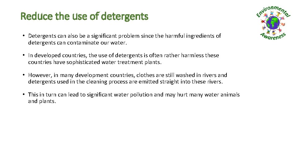 Reduce the use of detergents • Detergents can also be a significant problem since